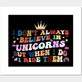 I Don't Always Believe In Unicorns I Ride them Posters and Art